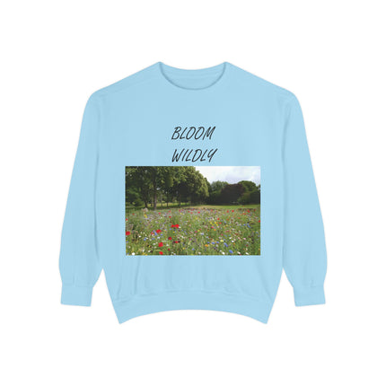 Bloom Wildly Unisex Garment-Dyed Sweatshirt - Cozy Nature Inspired Sweatshirt