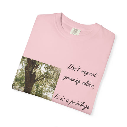 Don't Regret Growing Older Unisex Garment-Dyed T-Shirt
