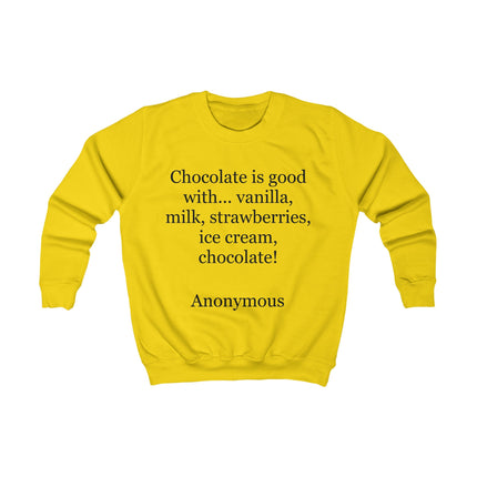 Kids Sweatshirt - "Chocolate is good with..." Funny Dessert Quote Pullover