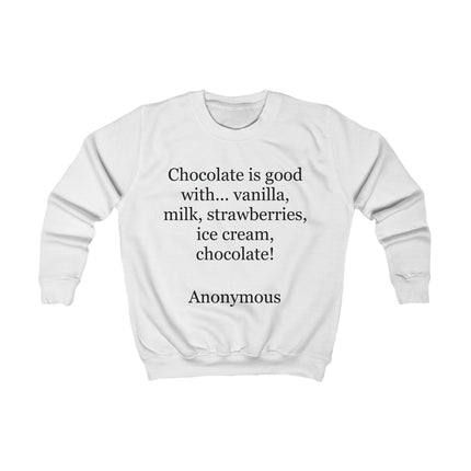 Kids Sweatshirt - "Chocolate is good with..." Funny Dessert Quote Pullover
