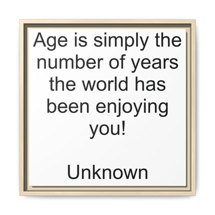 Framed Canvas Wall Art - "Age is simply the number of years the world has been enjoying you!" Motivational Quote
