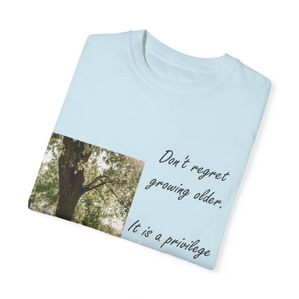 Don’t Regret Growing Older Tee – Unisex Garment-Dyed Shirt