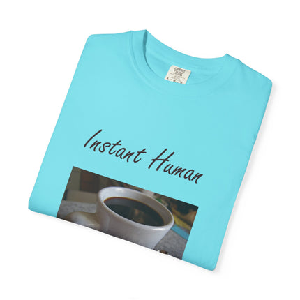 Instant Human Coffee T-Shirt - Unisex Garment-Dyed Tee for Coffee Lovers
