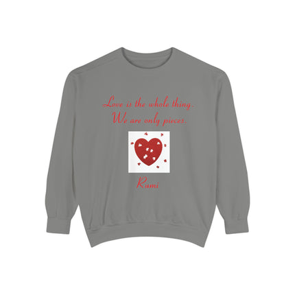 Love Is the Whole Thing Unisex Sweatshirt - Cozy Garment-Dyed Design for Comfort & Inspiration