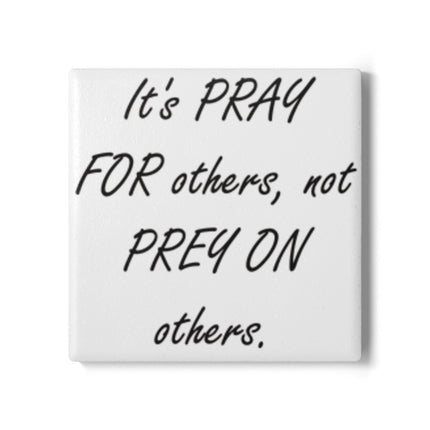 Ceramic Coaster - 'It's PRAY for Others, Not PREY on Others'