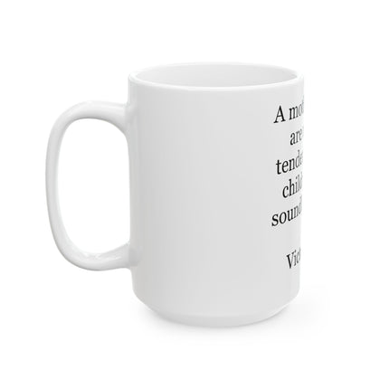 Ceramic Mug - "A mother's arms are made of tenderness" Victor Hugo Quote