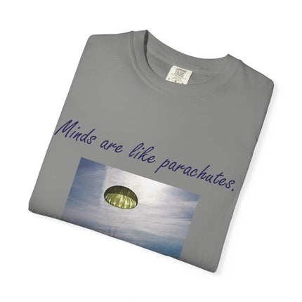 Inspirational Quote T-Shirt - "Minds Are Like Parachutes" - Unisex Garment-Dyed Tee