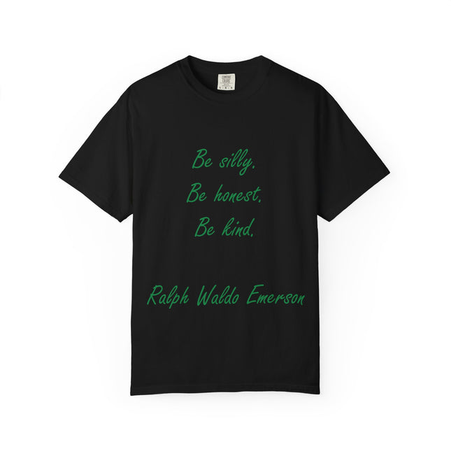 Inspirational Quote Unisex Garment-Dyed T-Shirt - 'Be Silly, Be Honest, Be Kind' by Ralph Waldo Emerson