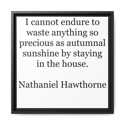 Framed Canvas Print – "I cannot endure to waste anything so precious as autumnal sunshine" (Nathaniel Hawthorne)