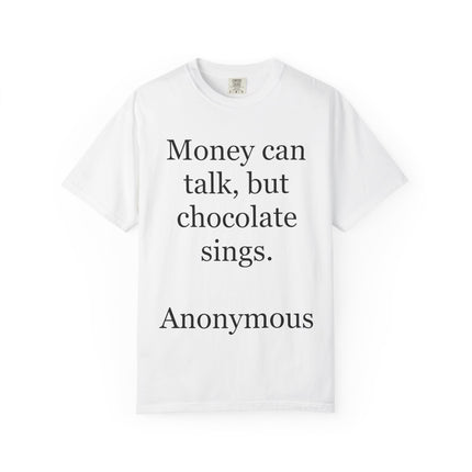 Money Can Talk But Chocolate Sings T-shirt — Funny Chocolate Quote Tee