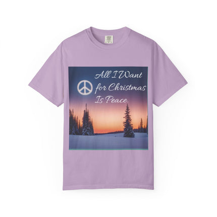 Unisex Garment-Dyed T-Shirt - "All I Want for Christmas Is Peace" - Cozy Holiday Vibe