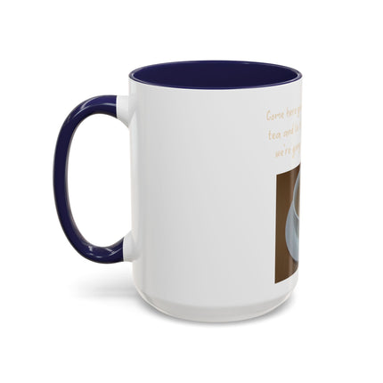 Tea Mug — "Come here, you big, beautiful cup of tea, and lie to me"