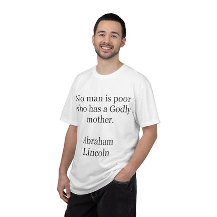 T-Shirt — "No man is poor who has a Godly mother." (Abraham Lincoln)