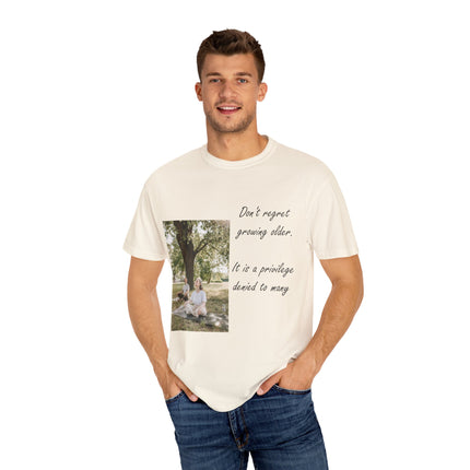 Don’t Regret Growing Older Tee – Unisex Garment-Dyed Shirt
