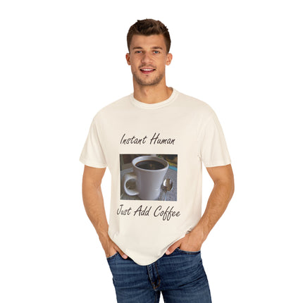 Instant Human Coffee T-Shirt - Unisex Garment-Dyed Tee for Coffee Lovers
