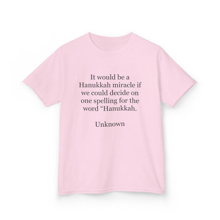 Kids Tee — "It would be a Hanukkah miracle if we could decide on one spelling for the word 'Hanukkah.'"