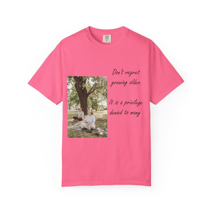Don't Regret Growing Older Unisex Garment-Dyed T-Shirt