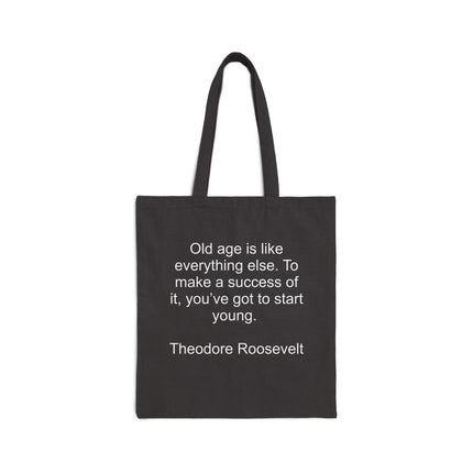 Canvas Tote Bag — "Old age is like everything else. To make a success of it, you've got to start young." — Theodore Roosevelt