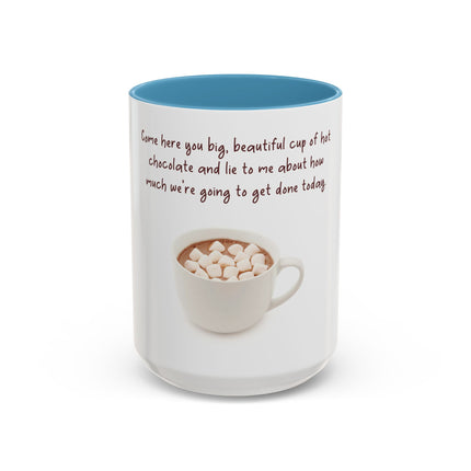 Hot Chocolate Mug — "Come here you big, beautiful cup of hot chocolate" Accent Coffee Cup (11/15 oz)