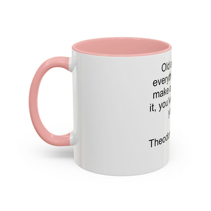 Inspirational Quote Mug — “Old age is like everything else…" by Theodore Roosevelt