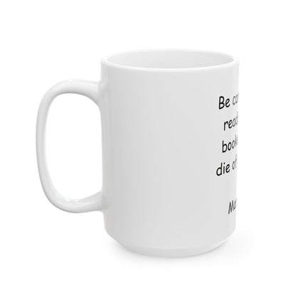 Ceramic Mug — "Be careful about reading health books. You may die of a misprint." Mark Twain Coffee Mug