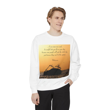 Inspirational Quote Sweatshirt – “Be Careful Who You Let On Your Ship”