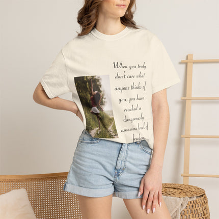 T-Shirt — Photo Print with Inspirational Quote: “When you truly don’t care what anyone thinks…”