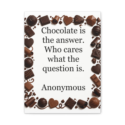 Unframed gallery‑wrapped canvas featuring a square border of assorted chocolate illustrations surrounding the quote “Chocolate is the answer. Who cares what the question is.” on a white background
