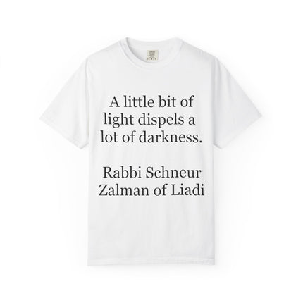 Quote T-Shirt — "A little bit of light dispels a lot of darkness" (Rabbi Schneur Zalman of Liadi)