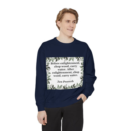 Zen Proverb Sweatshirt — "Before enlightenment...chop wood, carry water" Cozy Mindfulness Crewneck