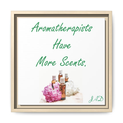 Aromatherapists Have More Scents - Framed Canvas Wall Art