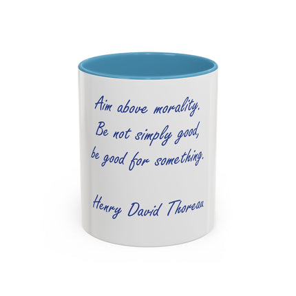 Inspirational Thoreau Quote Coffee Mug — "Aim above morality. Be not simply good, be good for something."