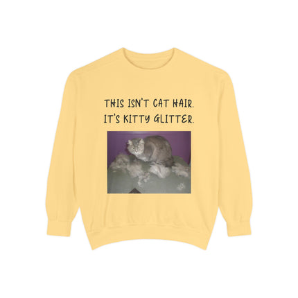 Funny Cat Sweatshirt - "This Isn't Cat Hair, It's Kitty Glitter" - Unisex Garment-Dyed