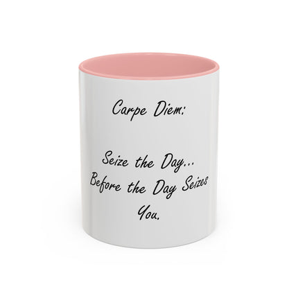 Carpe Diem Coffee Mug — "Seize the Day... Before the Day Seizes You" Accent Mug (11/15oz)