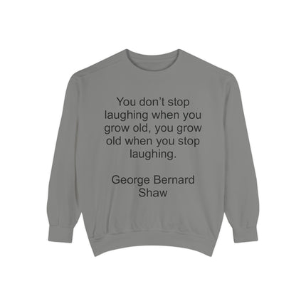 Quote Sweatshirt — George Bernard Shaw "You don't stop laughing..." Crewneck