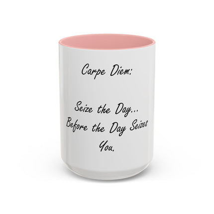 Carpe Diem Coffee Mug — "Seize the Day... Before the Day Seizes You" Accent Mug (11/15oz)