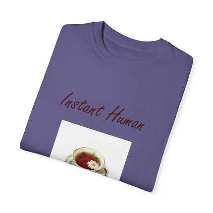 Instant Human Tee – Garment-Dyed Unisex Shirt for Tea Lovers