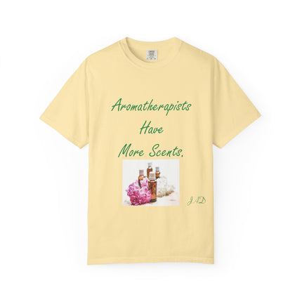 Aromatherapists Have More Scents T-Shirt - Unisex Garment-Dyed Tee for Wellness Lovers
