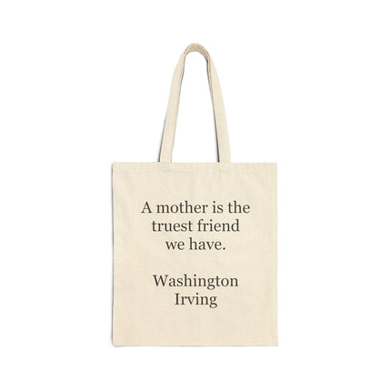 Tote Bag — "A mother is the truest friend we have." Washington Irving Canvas Tote