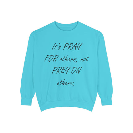 Inspirational Sweatshirt - "It's PRAY FOR others, not PREY ON others"