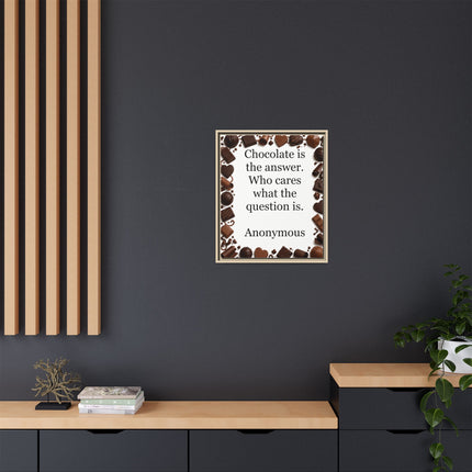 Framed Canvas Print - "Chocolate is the answer. Who cares what the question is."