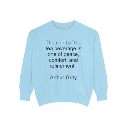 Tea Quote Sweatshirt — "The spirit of the tea beverage is one of peace, comfort, and refinement." Arthur Gray