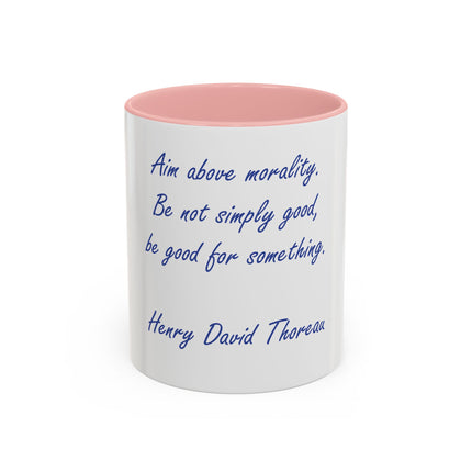 Inspirational Thoreau Quote Coffee Mug — "Aim above morality. Be not simply good, be good for something."