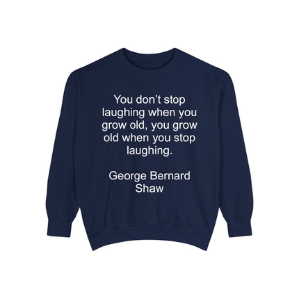 Quote Sweatshirt — George Bernard Shaw "You don't stop laughing..." Crewneck