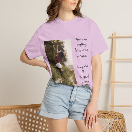 T-Shirt — "Being Alive Is The Special Occasion" Photo Tee