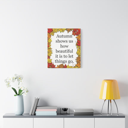 Autumn Quote Canvas Wall Art – "Autumn shows us how beautiful it is to let things go" Stretched Matte Canvas
