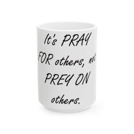 Peace Quote Mug – “Pray, Don’t Prey” – 15oz Glossy Finish