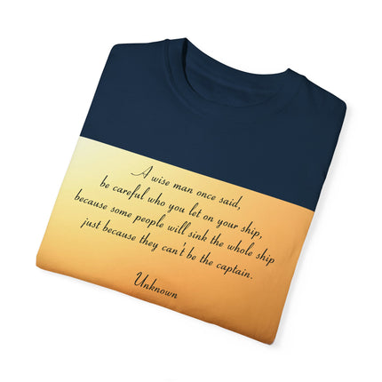 Inspirational Quote T-Shirt – “Be Careful Who You Let On Your Ship”