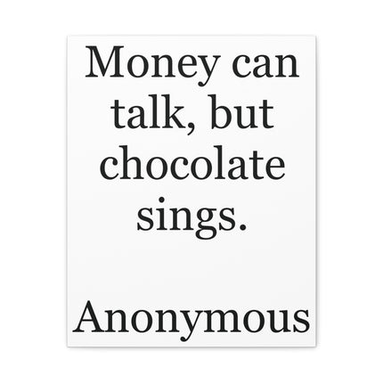 Unframed gallery‑wrapped canvas with black serif text reading “Money can talk, but chocolate sings.” on a crisp white background