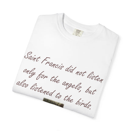 Saint Francis Nature T-Shirt — “Saint Francis did not listen only for the angels, but also listened to the birds.”